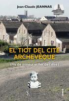 Couverture du livre « El tiot del cite archeveque - (fils de mineur et fier de l'etre) » de Jeannas Jean-Claude aux éditions Sydney Laurent