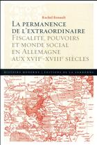 Couverture du livre « La permanence de l'extraordinaire ; fiscalité, pouvoirs et monde social en Allemagne aux XVIIe-XVIIIe siècles » de Rachel Renault aux éditions Editions De La Sorbonne