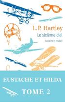 Couverture du livre « Eustache et Hilda Tome 2 ; le sixième ciel » de Leslie Poles Hartley aux éditions Table Ronde