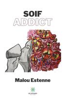 Couverture du livre « Soif addict » de Malou Estenne aux éditions Le Lys Bleu