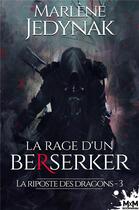Couverture du livre « La riposte des dragons t.3 : la rage d'un berserker » de Marlène Jedynak aux éditions Mxm Bookmark