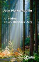 Couverture du livre « À l'ombre de la colline aux ours » de Jean-Pierre Mabille aux éditions Ex Aequo