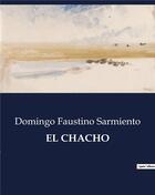 Couverture du livre « EL CHACHO » de Sarmiento D F. aux éditions Culturea