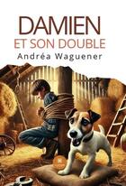 Couverture du livre « Damien et son double » de Andrea Waguener aux éditions Le Lys Bleu