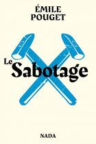 Couverture du livre « Le sabotage ; le parti du travail » de Emile Pouget aux éditions Nada