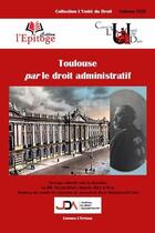 Couverture du livre « Toulouse par le droit administratif » de  aux éditions Epitoge