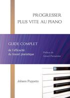 Couverture du livre « Progresser plus vite au piano ; guide complet de l'effficacité du travail pianistique » de Johann Puppetto aux éditions Heliantia