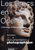 Couverture du livre « Les grecs en orient ; l'héritage d'Alexandre » de Pierre Frohlich aux éditions Documentation Francaise