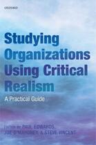 Couverture du livre « Studying Organizations Using Critical Realism: A Practical Guide » de Paul K Edwards aux éditions Oup Oxford