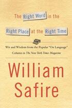 Couverture du livre « The Right Word in the Right Place at the Right Time » de Safire William aux éditions Simon & Schuster