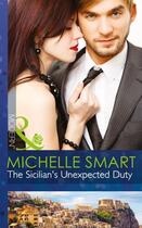 Couverture du livre « The Sicilian's Unexpected Duty (Mills & Boon Modern) (The Irresistible » de Michelle Smart aux éditions Mills & Boon Series