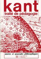 Couverture du livre « Traité de pédagogie ; oeuvres et opuscules philosophiques » de Emmanuel Kant aux éditions Hachette Education