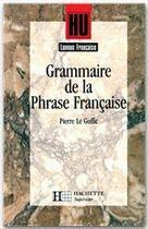 Couverture du livre « HU LETTRES : grammaire de la phrase française » de Pierre Le Goffic aux éditions Hachette Education