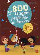 Couverture du livre « Les 800 blagues préférées des enfants (édition 2016) » de Virgile Turier et Pascal Naud aux éditions Deux Coqs D'or