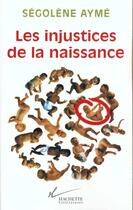 Couverture du livre « Les injustices de la naissance » de Ayme Segolene aux éditions Hachette Litteratures