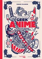 Couverture du livre « Gastronogeek : anime ; 40 recettes inspirées par les plus grands anime » de Thibaud Villanova aux éditions Hachette Heroes
