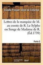 Couverture du livre « Lettres de la marquise de M. au comte de R. : Le Sylphe ou Songe de Madame de R. écrit par elle-même à Madame de S. Partie 1 » de Crebillon C-P. aux éditions Hachette Bnf