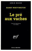 Couverture du livre « Le pré aux vaches » de Harry Whittington aux éditions Gallimard