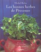 Couverture du livre « Les Bonnes Herbes De Provence » de Michel Biehn aux éditions Flammarion