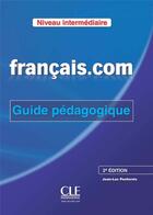 Couverture du livre « Français.com ; niveau intermédiaire ; guide pédagogique » de Jean-Luc Penfornis aux éditions Cle International