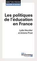 Couverture du livre « Les politiques de l'éducation en France » de Antoine Prost et Lydie Heurdier aux éditions Documentation Francaise