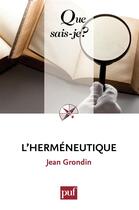 Couverture du livre « L'herméneutique (3e édition) » de Jean Grondin aux éditions Presses Universitaires De France