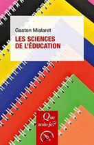 Couverture du livre « Les sciences de l'éducation » de Gaston Mialaret aux éditions Que Sais-je ?