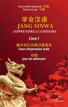 Couverture du livre « Jang sinwa : apprendre le chinois t.1 : cours d'expression orale pour les débutants » de Marcel Sarr et Koumakh Bakhoum aux éditions L'harmattan