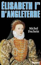 Couverture du livre « Elisabeth 1ère d'Angleterre » de Michel Duchein aux éditions Fayard