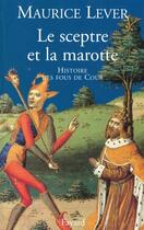 Couverture du livre « Le sceptre et la marotte : Histoire des fous de cour » de Maurice Lever aux éditions Fayard