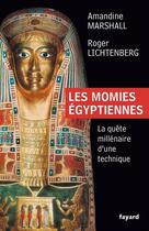 Couverture du livre « Les momies égyptiennes ; la quête millénaire d'une technique » de Amandine Marshall et Roger Lichtenberg aux éditions Fayard