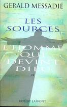 Couverture du livre « L'homme qui devint dieu Tome 2 ; les sources » de Gerald Messadie aux éditions Robert Laffont