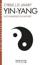 Couverture du livre « Yin-yang : la dynamique du monde » de Cyrille J.-D. Javary aux éditions Albin Michel