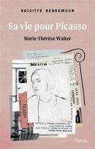 Couverture du livre « Sa vie pour Picasso : Marie-Thérèse Walter » de Brigitte Benkemoun aux éditions Stock