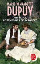 Couverture du livre « Angélina Tome 2 : le temps des délivrances » de Marie-Bernadette Dupuy aux éditions Le Livre De Poche