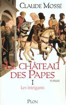 Couverture du livre « Le chateau des papes - tome 1 les intrigants - vol01 » de Claude Mosse aux éditions Plon