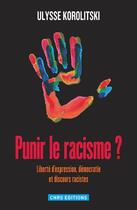 Couverture du livre « Punir le racisme ? liberté d'expression, démocratie et discours racistes » de Ulysse Korolitsky aux éditions Cnrs