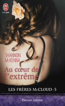 Couverture du livre « Les frères McCloud t.5 ; au coeur de l'extrême » de Shannon Mckenna aux éditions J'ai Lu