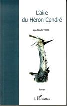 Couverture du livre « L'aire du héron cendré » de Jean-Claude Tixier aux éditions Editions L'harmattan