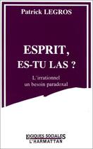 Couverture du livre « Esprit, es-tu là ? l'irrationnel, un besoin paradoxal » de Patrick Legros aux éditions Editions L'harmattan