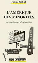 Couverture du livre « L'amerique des minorites - les politiques d'integration » de Pascal Noblet aux éditions Editions L'harmattan