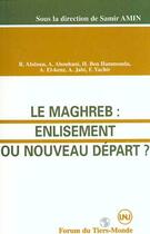 Couverture du livre « Le maghreb : enlisement ou nouveau depart ? - (avec r.abdoun, a.abouhani, h.ben hammolida, a.el-kenz » de Samir Amin aux éditions Editions L'harmattan