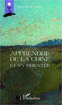Couverture du livre « Apprendre de la Chine et s'y orienter » de Frederic Beraha aux éditions Editions L'harmattan