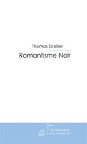 Couverture du livre « Romantisme noir » de Scellier-T aux éditions Le Manuscrit