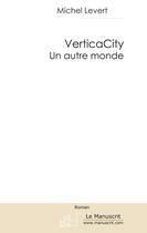 Couverture du livre « VerticaCity, un autre monde » de Michel Levert aux éditions Le Manuscrit