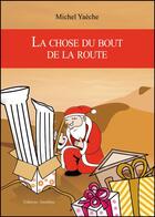 Couverture du livre « La chose du bout de la route » de Michel Yaeche aux éditions Amalthee