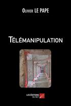 Couverture du livre « Télémanipulation » de Olivier Le Pape aux éditions Editions Du Net