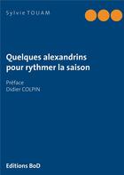 Couverture du livre « Quelques alexandrins pour rythmer la saison » de Touam Sylvie aux éditions Books On Demand