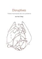 Couverture du livre « Disruptives ; poésie impromptues de la vie quotidienne » de Jean-Marc Ortéga aux éditions Books On Demand