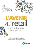 Couverture du livre « L'avenir du retail : Les nouvelles donnes de la distribution » de Jean-Michel Huet et Collectif et Janice Spindler aux éditions Pearson